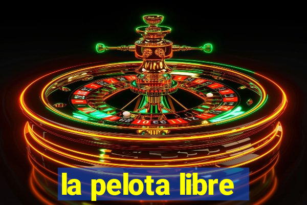 la pelota libre